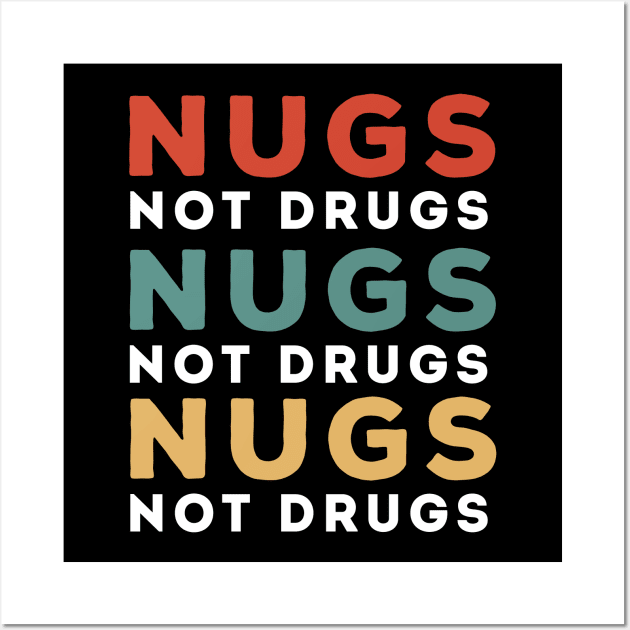 Nugs Not Drugs Wall Art by awesomeshirts